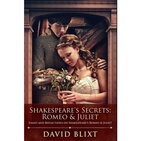 Shakespeare''s Secrets: Romeo and Juliet: Premium Hardcover Edition Hardcover, Blurb, English, 9781034227045