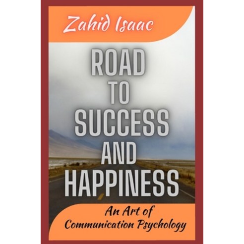 (영문도서) Road to Success and Happiness: An Art of Communication Psychology Paperback, Independently Published, English, 9798543429082