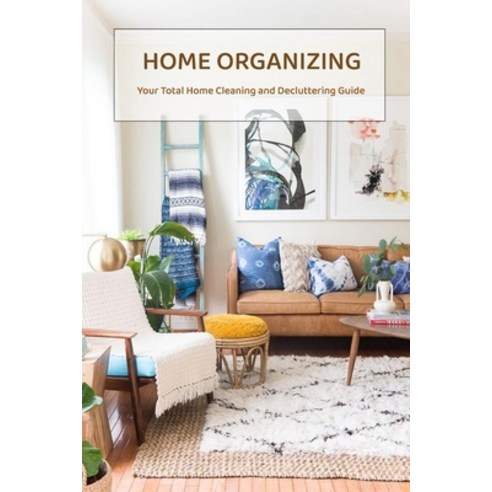 Home Organizing: Your Total Home Cleaning and Decluttering Guide: The Home Edit Guide Book Paperback, Independently Published, English, 9798694326315