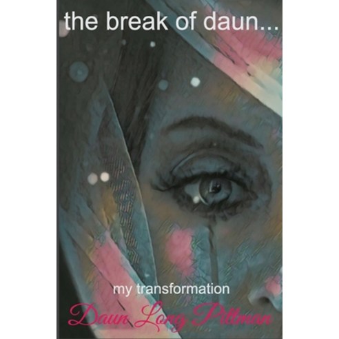 The break of daun...: my transformation Paperback, Independently Published, English, 9798594653382