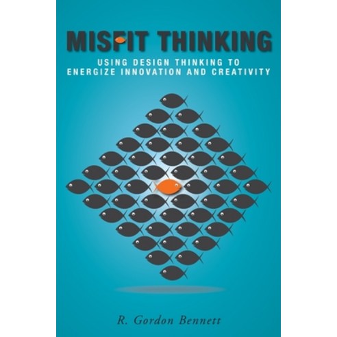 (영문도서) Misfit Thinking: Using Design Thinking to Energize Innovation and Creativity Paperback, FriesenPress, English, 9781039106123