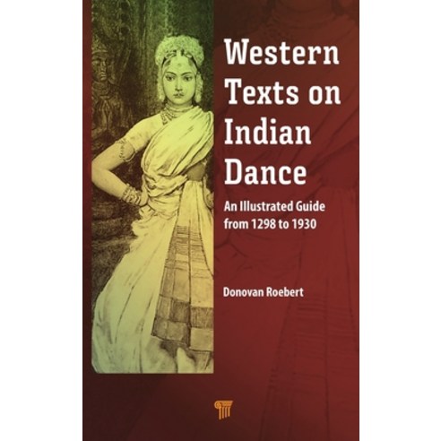 (영문도서) Western Texts on Indian Dance: An Illustrated Guide from 1298 to 1930 Hardcover, Jenny Stanford Publishing, English, 9789814968393