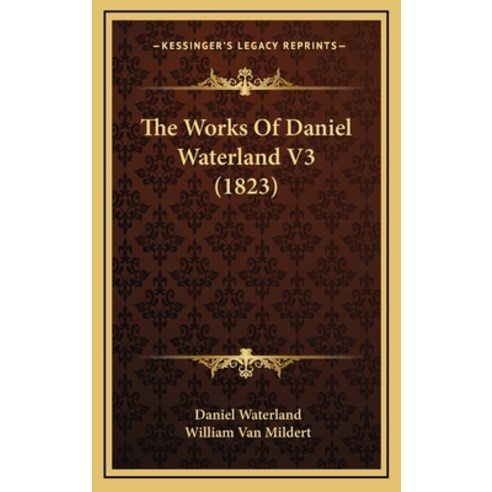 The Works Of Daniel Waterland V3 (1823) Hardcover, Kessinger Publishing