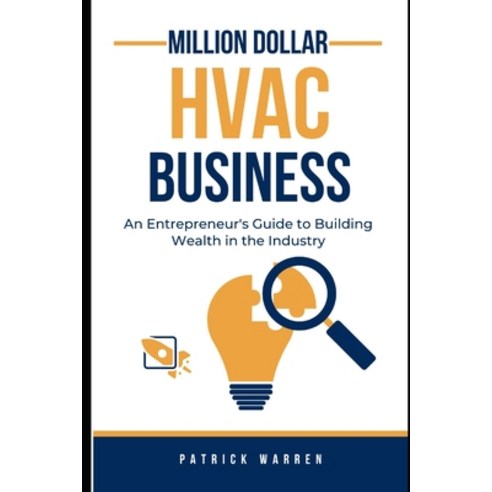 (영문도서) Million Dollar HVAC Business: An Entrepreneur''s Guide to Building Wealth in the Industry Paperback, Independently Published, English, 9798872268956
