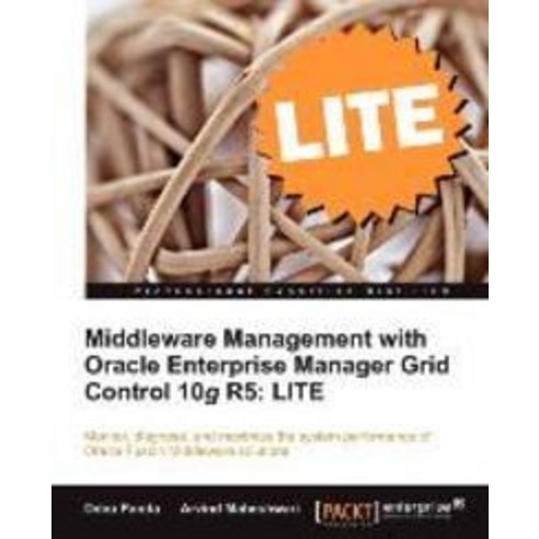 Middleware Management with Oracle Enterprise Manager Grid Control 10g R5 Lite Edition, Packt Publishing