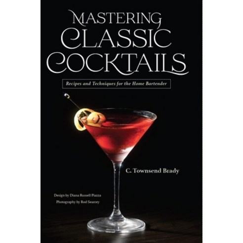 (영문도서) Mastering Classic Cocktails: Recipes and Techniques for the Home Bartender Paperback, Palo Alto Publishing, English, 9798987727713