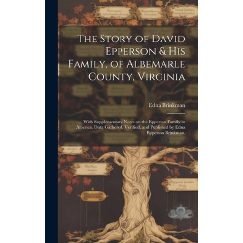 (영문도서) The Story of David Epperson & His Family of Albemarle County Virginia; With Supplementary N... Hardcover, Hassell Street Press, English, 9781019350966