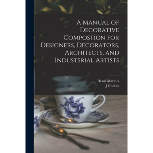 (영문도서) A Manual of Decorative Compostion for Designers Decorators Architects and Industsrial Artists Paperback, Legare Street Press, English, 9781013633812