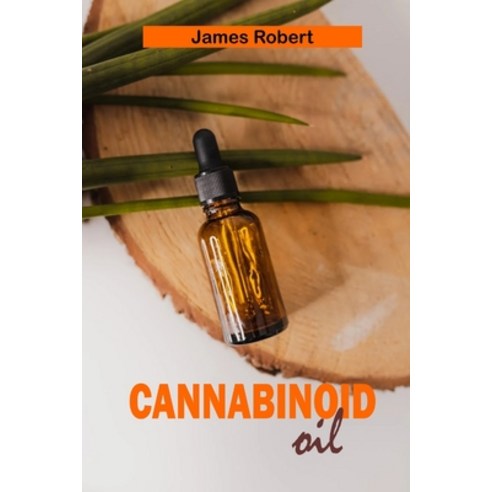 Cannabinoid Oil: The Extraction Benefits and Dosage of CBD Oil with Special CBD Cooking Recipes Paperback, Independently Published, English, 9798737023683