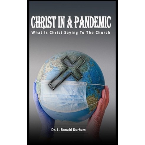 Christ In A Pandemic: What Is Christ Saying To The Church Paperback, Independently Published, English, 9798585882821