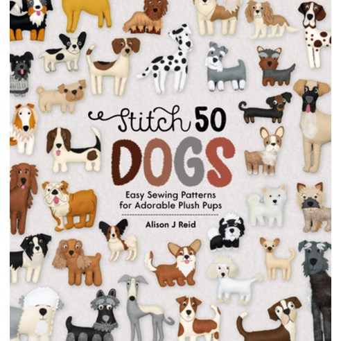 Stitch 50 Dogs: Easy Sewing Patterns for Adorable Plush Pups Hardcover, David & Charles