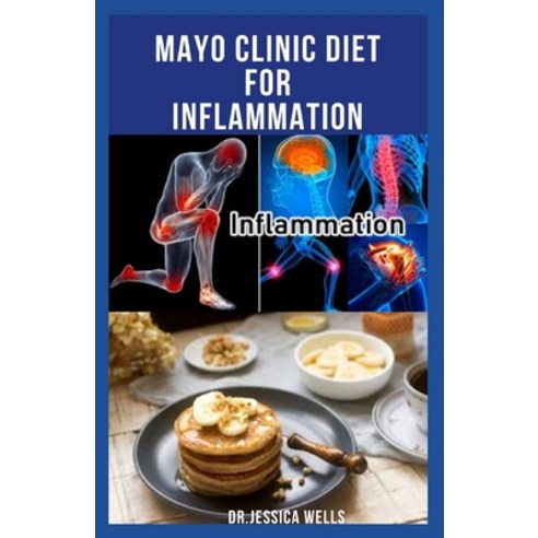 Mayo Clinic Diet for Inflammation: Dietary Guide With Delicious Recipes To Manage Inflammation Reduc... Paperback, Independently Published, English, 9798709915541
