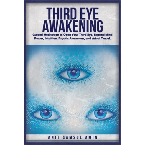 Third Eye Awakening: Guided Meditation to Open Your Third Eye Expand Mind Power Intuition Psychic... Paperback, Independently Published