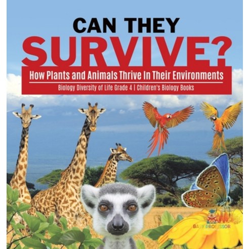 Can They Survive?: How Plants and Animals Thrive In Their Environments - Biology Diversity of Life G... Hardcover, Baby Professor, English, 9781541980006