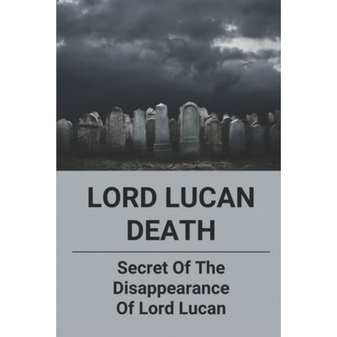 (영문도서) Lord Lucan Death: Secret Of The Disappearance Of Lord Lucan: Conspiracy Files Paperback, Independently Published, English, 9798520772347