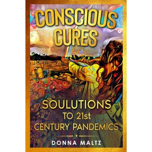 Conscious Cures: Soulutions to 21st Century Pandemics Paperback, Soil to Soul Solutions, English, 9781734207859