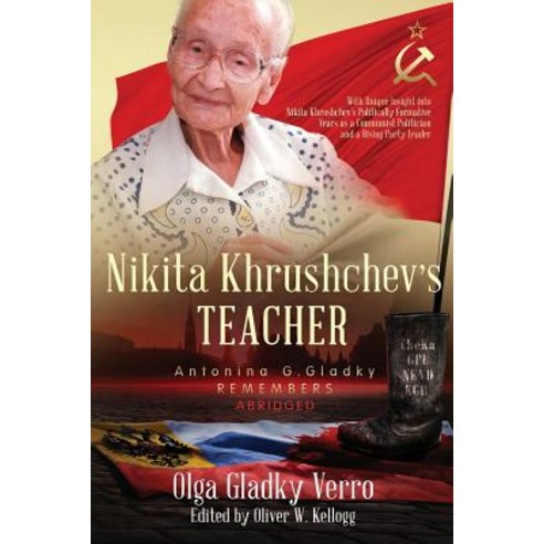 (영문도서) Nikita Khrushchev''s Teacher: Antonina G. Gladky Remembers: With Unique Insight into Nikita Kh... Paperback, Ogvam Books, English, 9781949748062