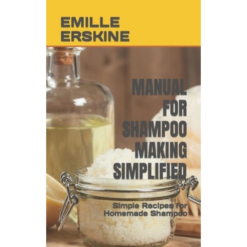(영문도서) Manual for Shampoo Making Simplified: Simple Recipes for Homemade Shampoo Paperback, Independently Published, English, 9798355040215
