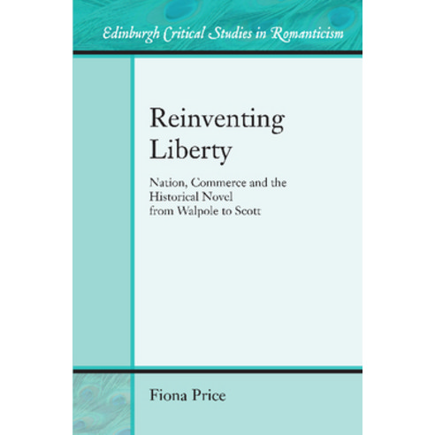 Reinventing Liberty: Nation Commerce and the Historical Novel from Walpole to Scott Hardcover, Edinburgh University Press
