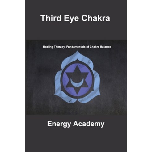 (영문도서) Third Eye Chakra: Healing Therapy Fundamentals of Chakra Balance Paperback, Energy Academy, English, 9781803037264