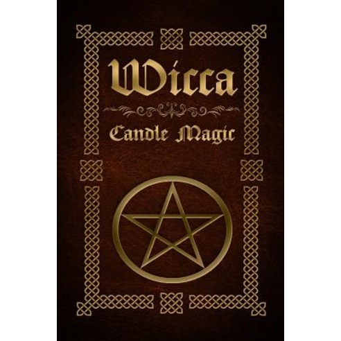 Wicca Candle Magic: The Ultimate Beginners Guide to Wiccan Candle Magic with Candle Spells Paperback, Createspace Independent Pub..., English, 9781530376179