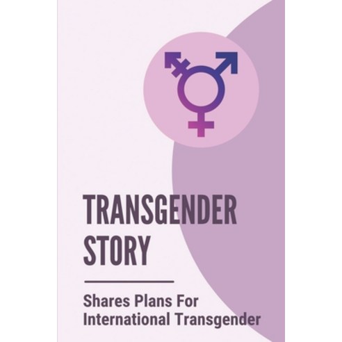 (영문도서) Transgender Story: Shares Plans For International Transgender: Transgender Guidance Paperback, Independently Published, English, 9798534480153