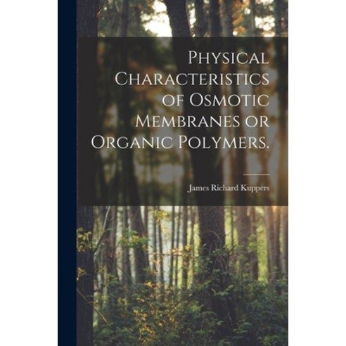 (영문도서) Physical Characteristics of Osmotic Membranes or Organic Polymers. Paperback, Hassell Street Press, English, 9781014476203