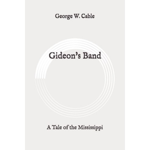 Gideon''s Band: A Tale of the Mississippi: Original Paperback, Independently Published