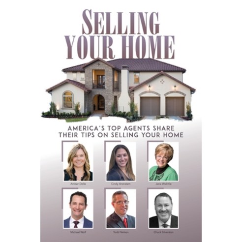 (영문도서) Selling Your Home: America''s Top Agents Share Their Tips on Selling Your Home Paperback, Authors Place Press, English, 9781628658378