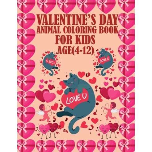 Valentine''s Day Animal Coloring Book For Kids Age(4-12): An amazing book for kids for coloring adora... Paperback, Independently Published, English, 9798596821703