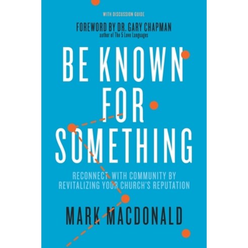 Be Known for Something: Reconnect with Community by Revitalizing Your Church''s Reputation Paperback, High Bridge Books LLC, English, 9781940024981