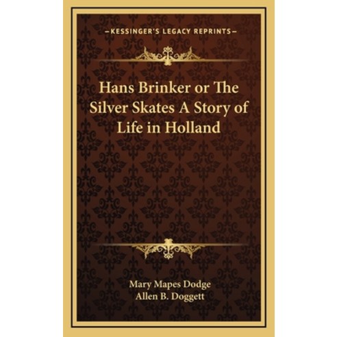 Hans Brinker or The Silver Skates A Story of Life in Holland Hardcover, Kessinger Publishing