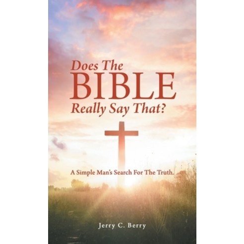 (영문도서) Does the Bible Really Say That?: A Simple Man''s Search for the Truth. Hardcover, WestBow Press, English, 9781664274310
