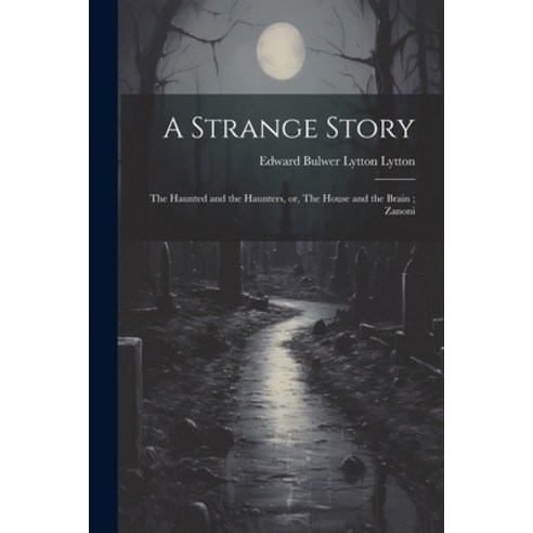 (영문도서) A Strange Story; The Haunted and the Haunters or The House and the Brain; Zanoni Paperback, Legare Street Press, English, 9781021444790