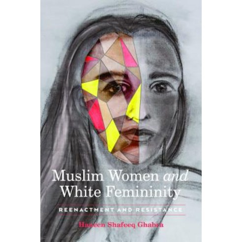 Muslim Women and White Femininity; Reenactment and Resistance Paperback, Peter Lang Us, English, 9781433152160