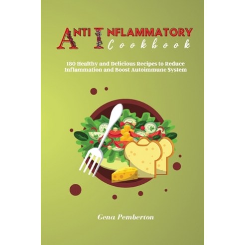 (영문도서) Anti-Inflammatory Diet Cookbook: 180 Healthy and Delicious Recipes to Reduce Inflammation and... Paperback, G&#1077;n&#1072; P&#1077;mb..., English, 9781801883436