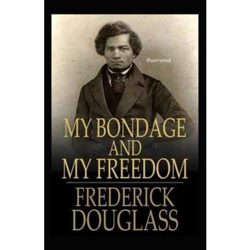 My Bondage and My Freedom Illustrated Paperback, Independently Published