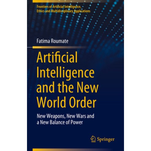 (영문도서) Artificial Intelligence and the New World Order: New Weapons New Wars and a New Balance of P... Hardcover, Springer, English, 9783031503115