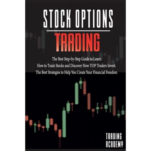 (영문도서) Stock Options Trading The Best Step-by-Step Guide to Learn How to Trade Stocks and Discover H... Paperback, Trading Academy, English, 9781802749632