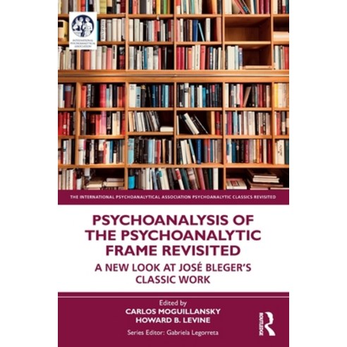 (영문도서) Psychoanalysis of the Psychoanalytic Frame Revisited: A New Look at José Bleger''s Classic Work Paperback, Routledge, English, 9781032172064