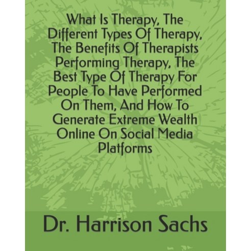 (영문도서) What Is Therapy The Different Types Of Therapy The Benefits Of Therapists Performing Therap... Paperback, Independently Published, English, 9798423438050