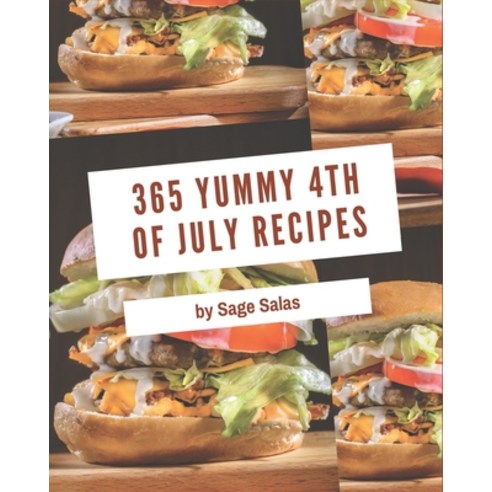 365 Yummy 4th of July Recipes: Yummy 4th of July Cookbook - All The Best Recipes You Need are Here! Paperback, Independently Published