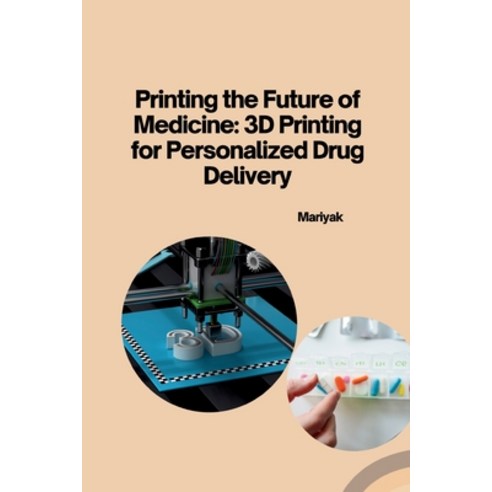 (영문도서) Printing the Future of Medicine: 3D Printing for Personalized Drug Delivery Paperback, Tredition Gmbh, English, 9783384253514