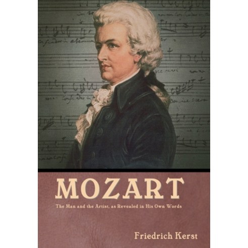 (영문도서) Mozart: The Man and the Artist as Revealed in His Own Words: The Man and the Artist as Reve... Hardcover, Indoeuropeanpublishing.com, English, 9781644396322