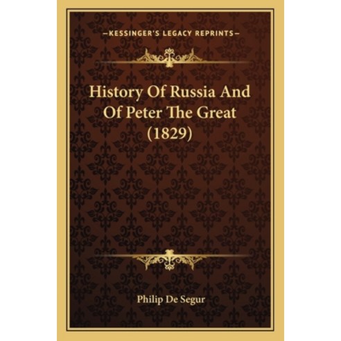 History Of Russia And Of Peter The Great (1829) Paperback, Kessinger Publishing