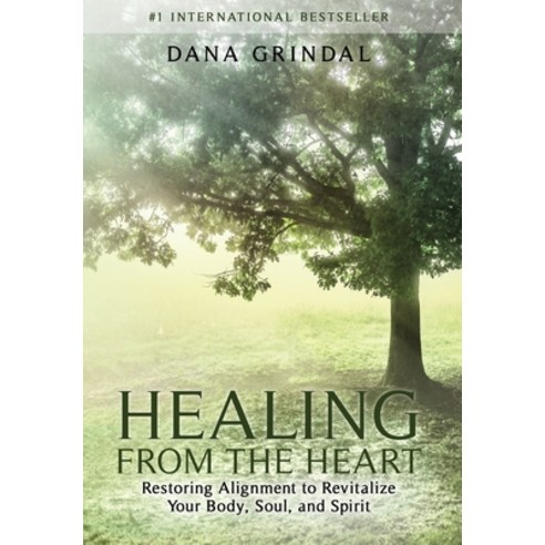 (영문도서) Healing from the Heart: Restoring Alignment to Revitalize Your Body Soul and Spirit Hardcover, Ignite Press, English, 9781953655592