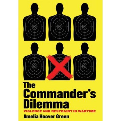 (영문도서) Commander''s Dilemma: Violence and Restraint in Wartime Hardcover, Cornell University Press, English, 9781501726477