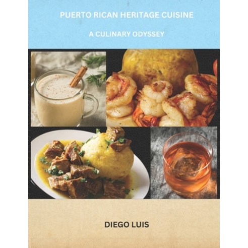 (영문도서) Puerto Rican Heritage Cuisine: A Culinary Odyssey Paperback, Independently Published, English, 9798879520910
