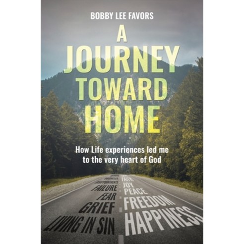(영문도서) A Journey Toward Home: How Life experiences led me to the very heart of God Paperback, Christian Faith, English, 9781098085766