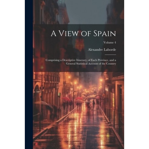 (영문도서) A View of Spain: Comprising a Descriptive Itinerary of Each Province and a General Statisti... Paperback, Legare Street Press, English, 9781022665231